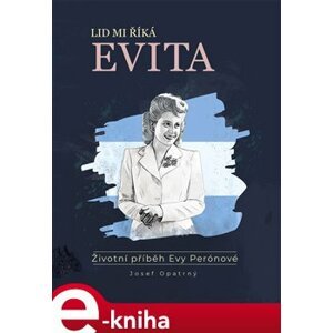 Lid mi říká Evita. Životní příběh Evy Perónové - Josef Opatrný e-kniha
