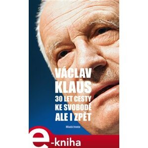 30 let cesty ke svobodě. Ale i zpět - Václav Klaus e-kniha