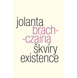 Škvíry existence - Jolanta Brach-Czaina