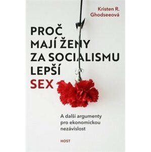 Proč mají ženy za socialismu lepší sex. A další argumenty pro ekonomickou nezávislost - Kristen R. Ghodseeová