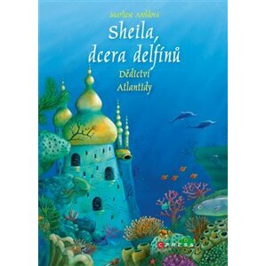 Sheila, dcera delfínů: Dědictví Atlantidy - Marliese Aroldová