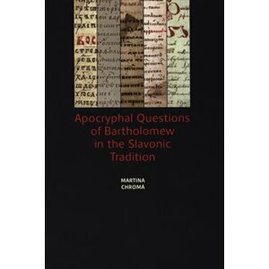 Apocryphal Questions of Bartholomew in the Slavonic Tradition - Martina Chromá