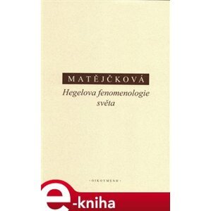 Hegelova fenomenologie světa - Tereza Matějčková e-kniha