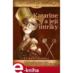 Katarine a její intriky. Síla v kordech rodu Wellnsburgů 1. díl - Erika P. Hamlet e-kniha