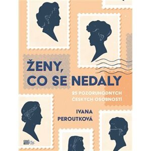 Ženy, co se nedaly. 25 pozoruhodných českých osobností - Ivana Peroutková