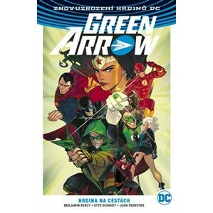 Green Arrow 5 - Hrdina na cestách - Percy Benjamin, Schmidt Otto, Ferreyra Juan,