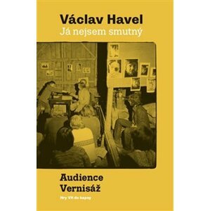 Já nejsem smutný. Audience a Vernisáž - Václav Havel
