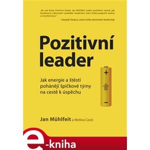 Pozitivní leader. Jak energie a štěstí pohánějí špičkové týmy na cestě k úspěchu - Melina Costi, Jan Mühlfeit e-kniha