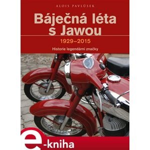 Báječná léta s Jawou. 1929-2015 - Alois Pavlůsek e-kniha
