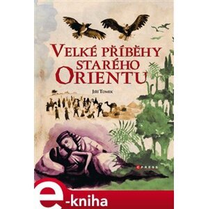 Velké příběhy starého Orientu - Jiří Tomek e-kniha
