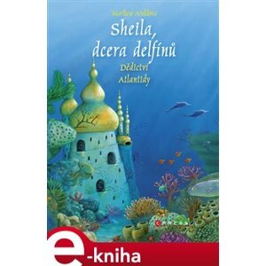 Sheila, dcera delfínů: Dědictví Atlantidy - Marliese Aroldová e-kniha