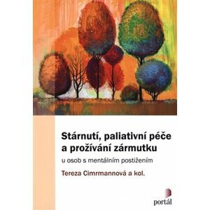 Stárnutí, paliativní péče a prožívání zármutku. u osob s mentálním postižením - kol., Tereza Cimrmannová
