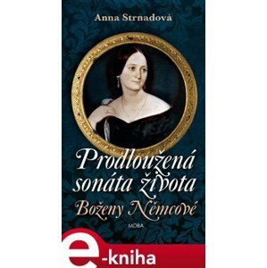 Prodloužená sonáta života Boženy Němcové - Anna Strnadová e-kniha