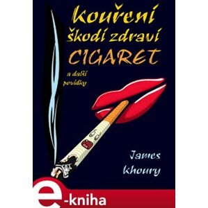 Kouření škodí zdraví cigaret a další povídky - James Khoury e-kniha