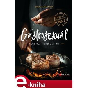 Gastrosexuál. Když muži hoří pro vaření - Svenja Jelen, Simon Knittel, Emil Levy Z. Schramm e-kniha