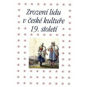 Zrození lidu v české kultuře 19. století - Tomáš Winter, Pavla Machalíková, Taťána Petrasová