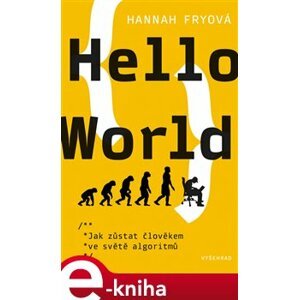 Hello World. Jak zůstat člověkem ve světě algoritmu - Hannah Fryová e-kniha