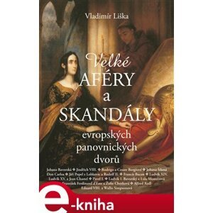 Velké aféry a skandály evropských panovnických dvorů - Vladimír Liška e-kniha