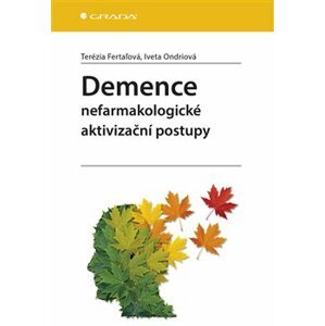 Demence - Nefarmakologické aktivizační postupy - Terézia Fertaľová, Iveta Ondriová