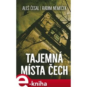 Tajemná místa Čech - Radim Němeček, Aleš Česal e-kniha
