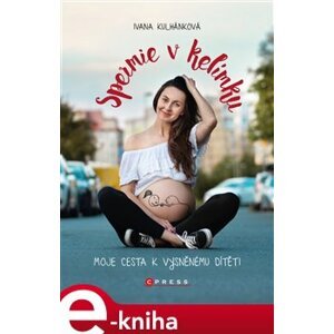 Spermie v kelímku. Moje cesta k vysněnému dítěti - Ivana Kulhánková e-kniha