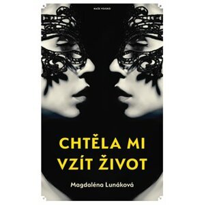 Chtěla mi vzít život - Magdaléna Lunáková