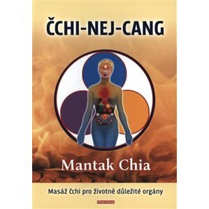 ČCHI-NEJ-CANG. Masáž čchi pro životně důležité orgány - Chia Mantak