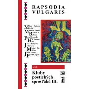 RAPSODIA VULGARIS. aneb Kluby poetických sprosťáků III.