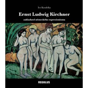 Ernst Ludwig Kirchner. zakladatel německého expresionismu - Ivo Koudelka