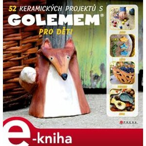 52 keramických projektů s GOLEMem pro děti - Michala Šmikmátorová e-kniha