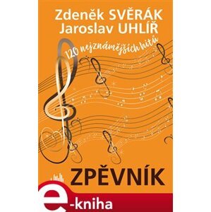 Zpěvník - Zdeněk Svěrák a Jaroslav Uhlíř. 120 nejznámějších hitů - Jaroslav Uhlíř, Zdeněk Svěrák e-kniha