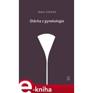 Útěcha z gynekologie - Pavel Čepický e-kniha