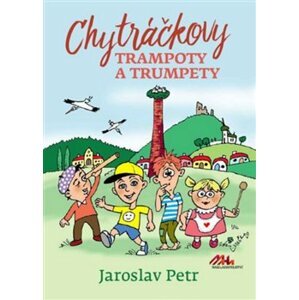 Chytráčkovy trampoty a trumpety - Jaroslav Petr