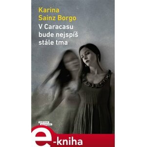 V Caracasu bude nejspíš stále tma - Karina Sainz Borgo e-kniha