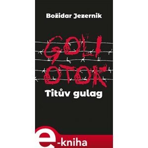 Goli otok – Titův gulag - Božidar Jezernik e-kniha