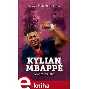 Kylian Mbappe - Malý princ - Matt Oldfield, Tom Oldfield e-kniha