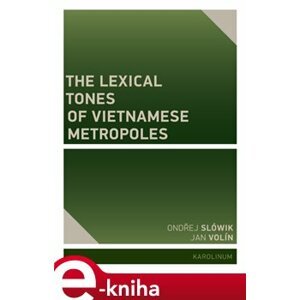 The Lexical Tones of Vietnamese Metropoles - Ondřej Slówik, Jan Volín e-kniha