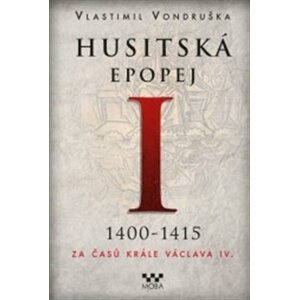 Husitská epopej I. - Za časů krále Václava IV. 1400-1415 - Vlastimil Vondruška