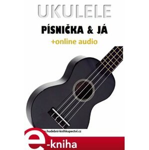 Ukulele, písnička & já (+online audio) - Zdeněk Šotola e-kniha