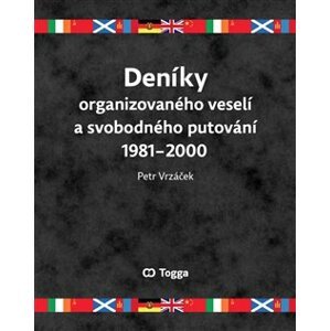 Deníky organizovaného veselí a svobodného putování 1981–2000 - Petr Vrzáček
