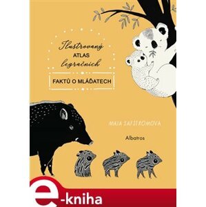 Ilustrovaný atlas legračních faktů o mláďatech - Maja Säfströmová e-kniha