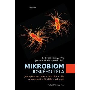 Mikrobiom lidského těla. Jak spolupracovat s mikroby v těle a prostředí a žít déle a zdravěji - B.Brett Finlay, Jessica M. Finlayová
