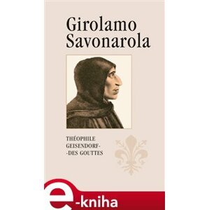Girolamo Savonarola. Rytíř Ježíše Krista - Théophile Geisendorf des Gouttes e-kniha
