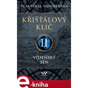 Křišťálový klíč II. - Vídeňský sen - Vlastimil Vondruška e-kniha