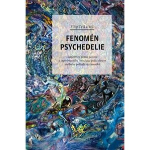 Fenomén psychedelie. Subjektivní popisy zážitků z experimentální intoxikace psilocybinem doplněné pohledy výzkumníků