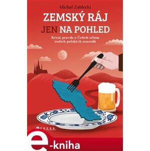 Zemský ráj jen na pohled. Krutá pravda o Češích očima našich polských sousedů - Michał Zabłocki e-kniha