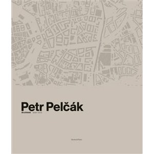 Petr Pelčák. Architekt 2009–2019