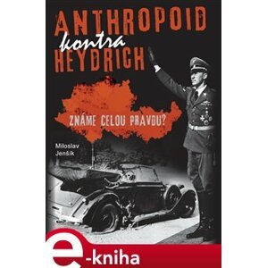Anthropoid kontra Heydrich. Známe celoou pravdu? - Miloslav Jenšík e-kniha