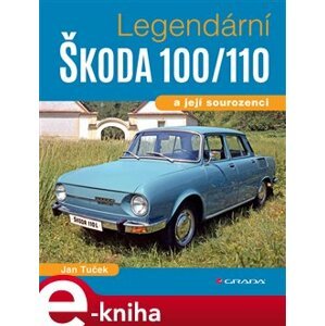 Legendární Škoda 100/110. a její sourozenci - Jan Tuček e-kniha