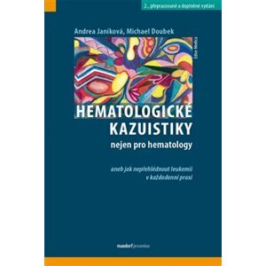 Hematologické kazuistiky. nejen pro hematology aneb jak nepřehlédnout leukemii v každodenní - Michael Doubek, Andrea Janíková